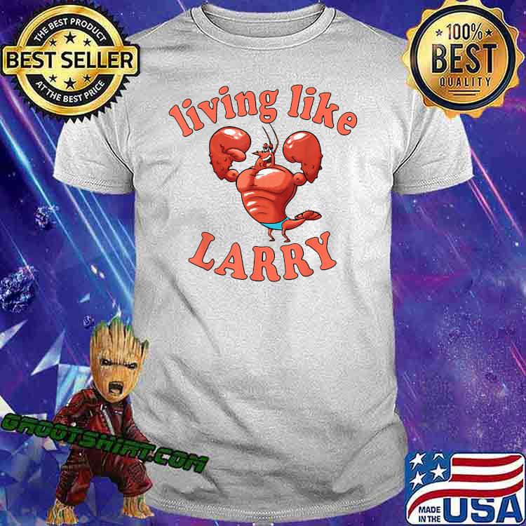 Living Like Larry Lobster Shirt - Online Shoping