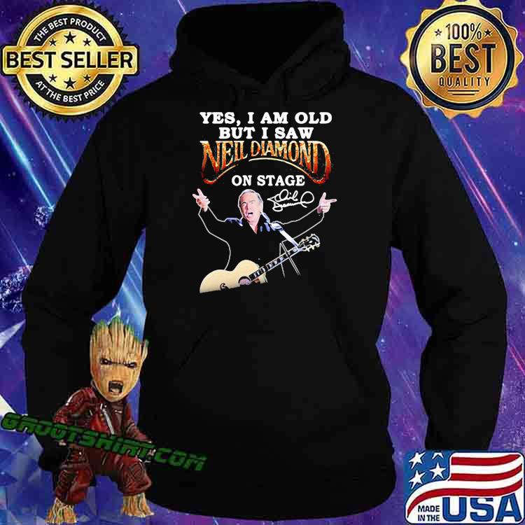 Official Yes I Am Old But I Saw Neil Diamond On Stage 2023 T-Shirt, hoodie,  sweater, long sleeve and tank top