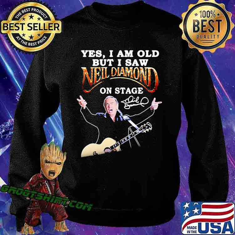 Official Yes I Am Old But I Saw Neil Diamond On Stage 2023 T-Shirt, hoodie,  sweater, long sleeve and tank top