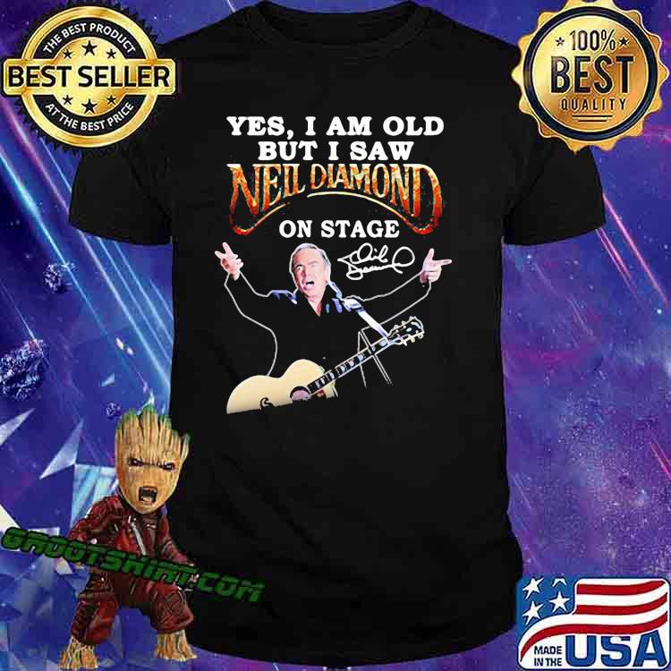 Official Yes I am old but I saw Neil Diamond on stage shirt, hoodie, sweater