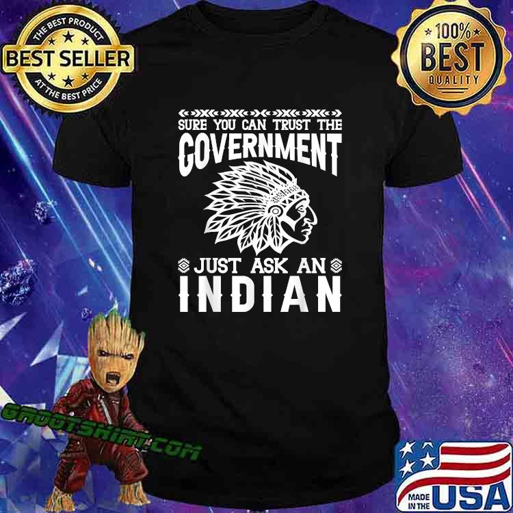 American Indian TRUST THE GOVERNMENT? Native American T-Shirt