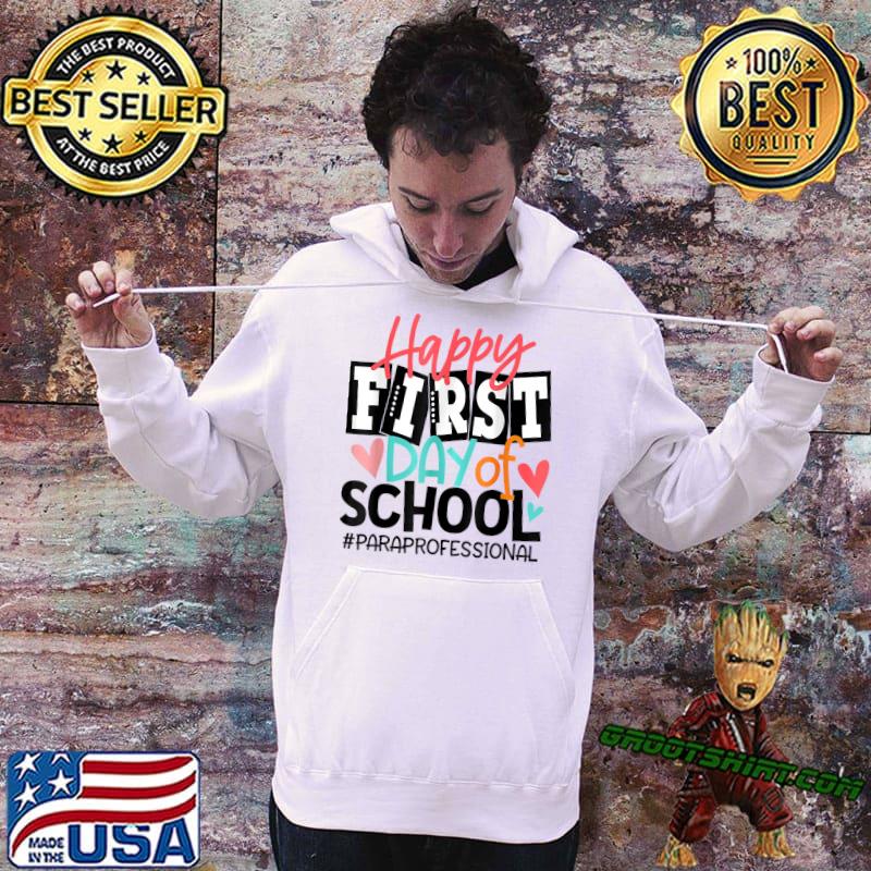 Happy First Day Of School Paraprofessional Back To School T-Shirt Hoodie