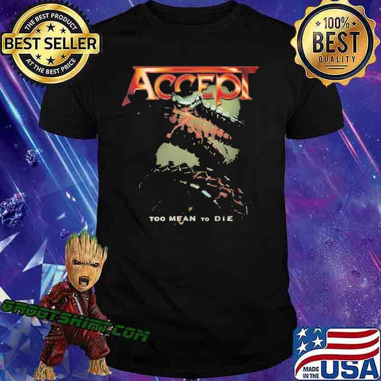 Accept Too Mean To Die Shirt