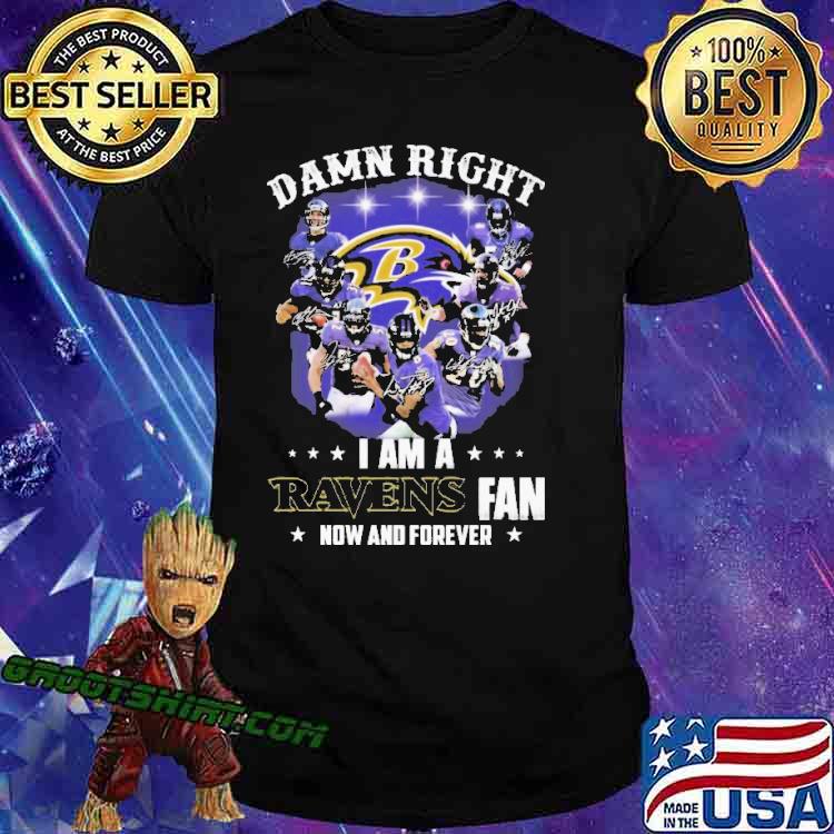 Official Baltimore Ravens damn right I am a Ravens fan now and forever  signatures shirt, hoodie, sweater, long sleeve and tank top