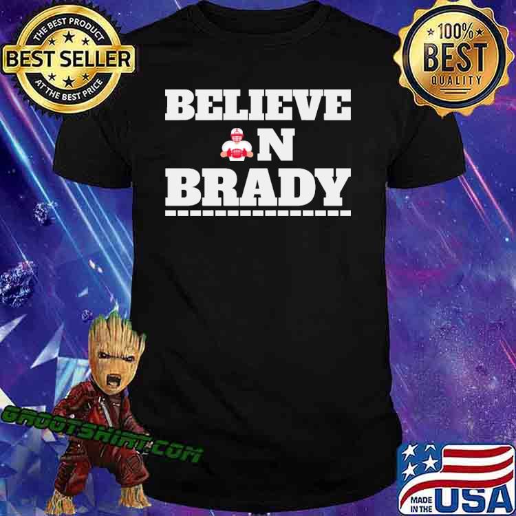 Believe In Brady Tom Brady Shirt
