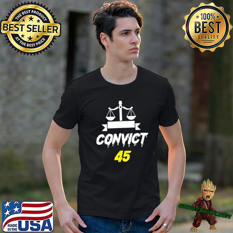 Convict 45 no man or woman is above the law antI Trump classic shirt