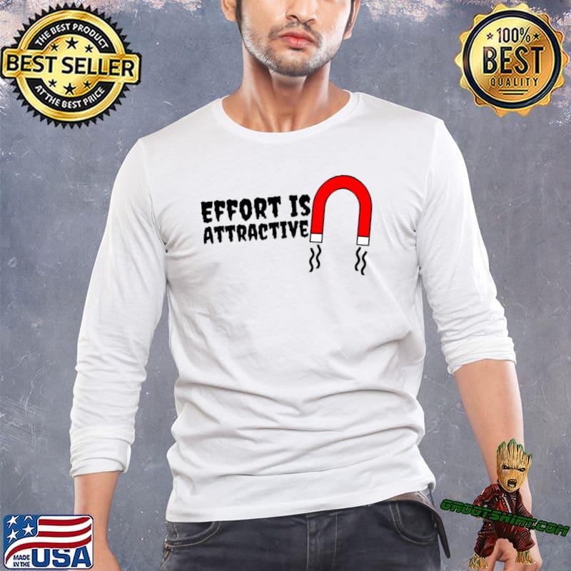 Effort Is Attractive Magnet T-Shirt