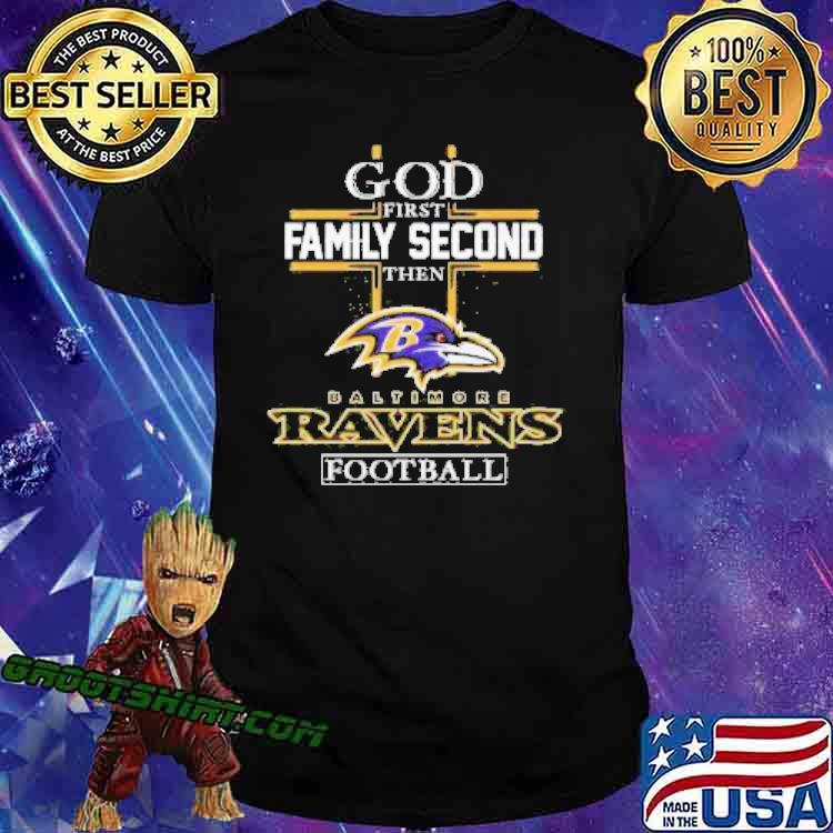 God First Family Second Then Baltimore Ravens Football 2022 Shirt