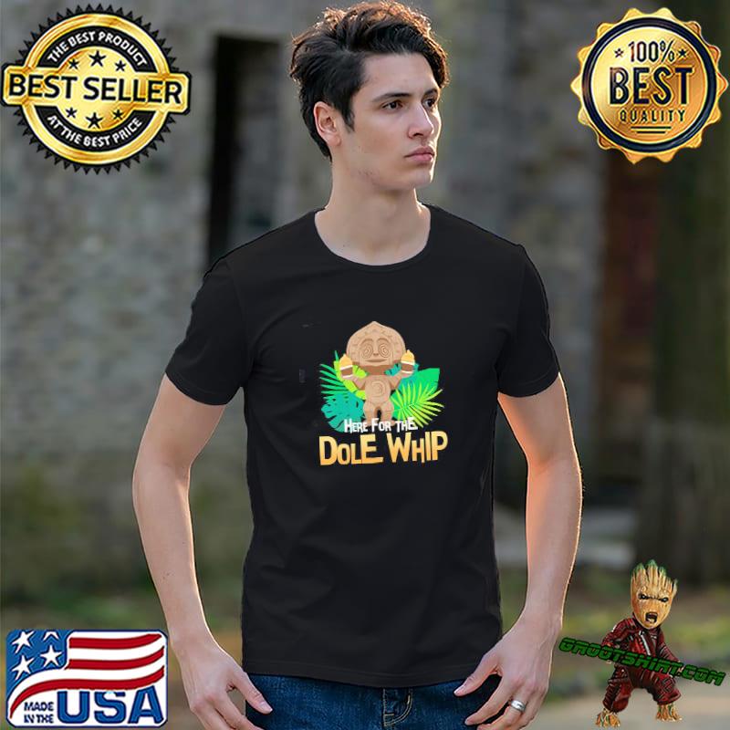 Here for the dole whip disney classic shirt