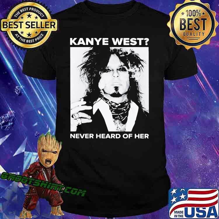 Kanye West Never Heard Of Her Shirt