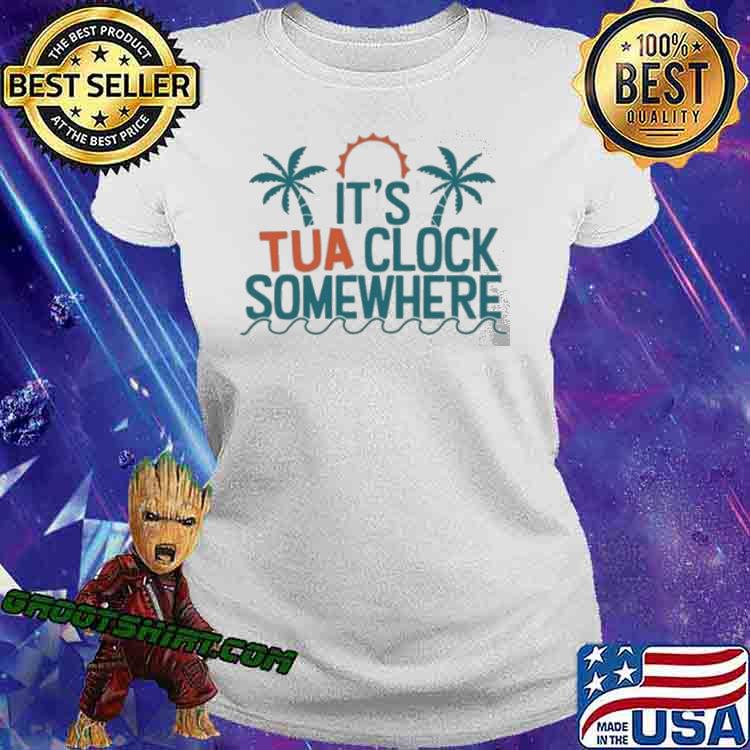 It's Tua Clock Somewhere Funny Miami Dolphins Shirts Miami