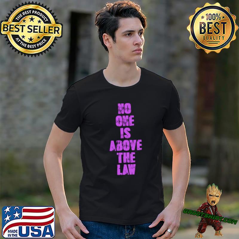 NO ONE IS ABOVE THE LAW Essential T-Shirt