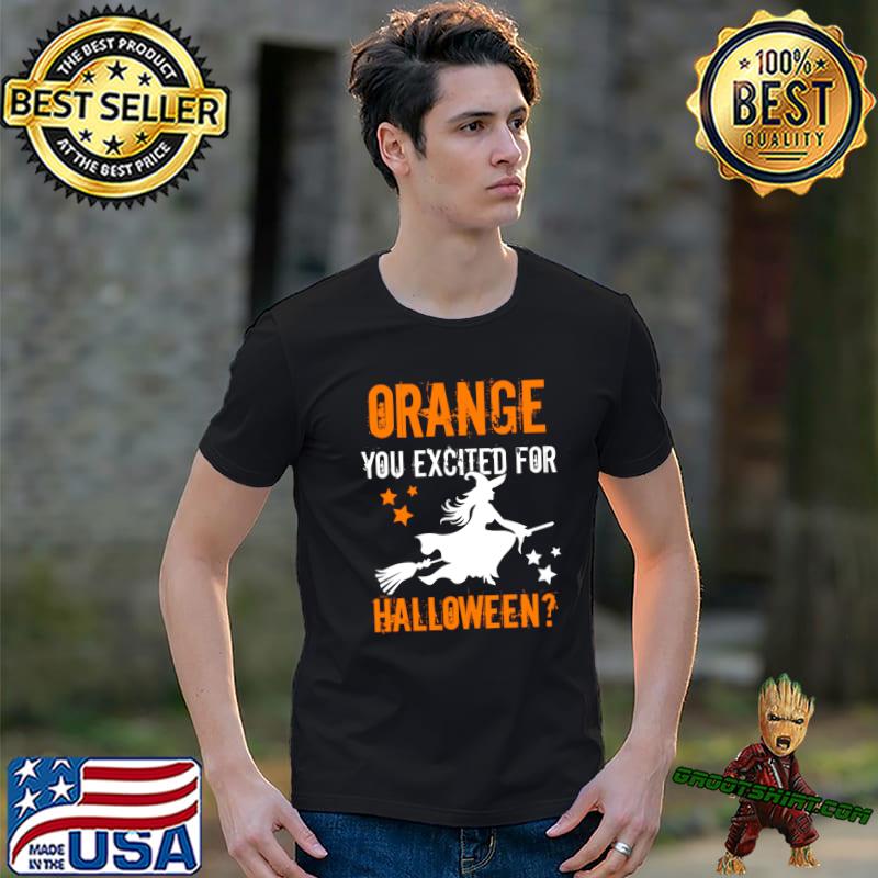 Orange you excited for halloween witch riding broom stars T-Shirt