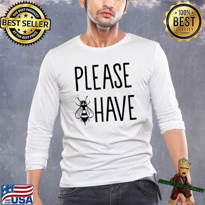 Please bee have Classic T-Shirt