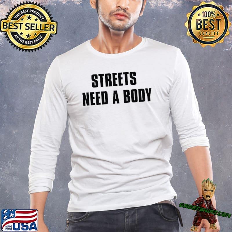 Streets Need a Body Long T-Shirt