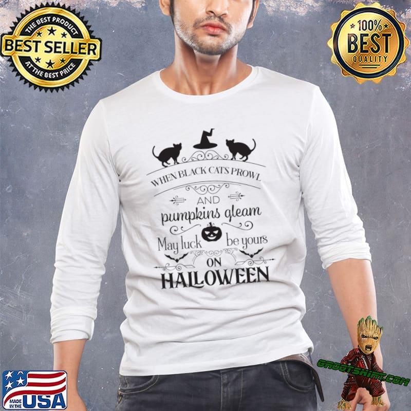 When Black Cats Prowl And Pumpkins Gleam May Luck Be Yours On Halloween T-Shirt
