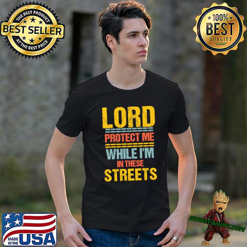 Lord Protect Me While I'm In These Streets Sarcastic Retro T-Shirt
