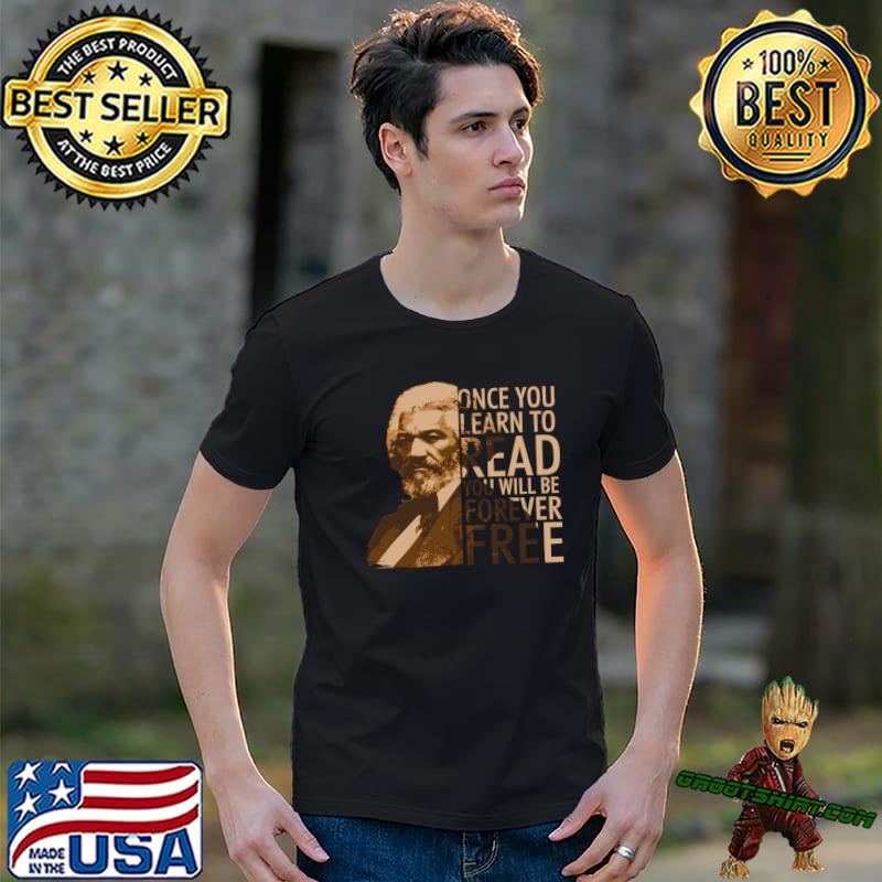 Once you Learn To Read Frederick Douglass Freedom Quote T-Shirt