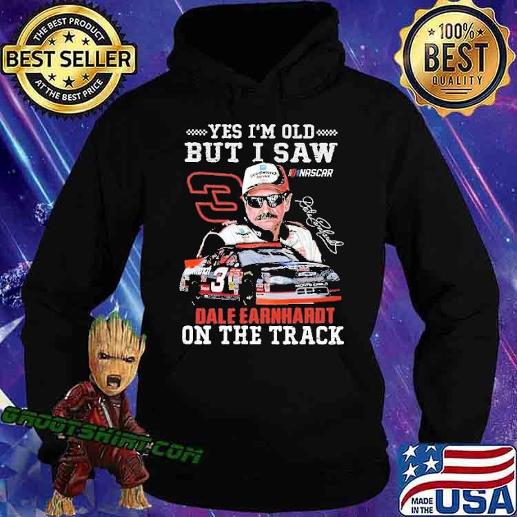 Yes I'm Old But I saw Dale Earnhardt On The Track Shirt, hoodie ...