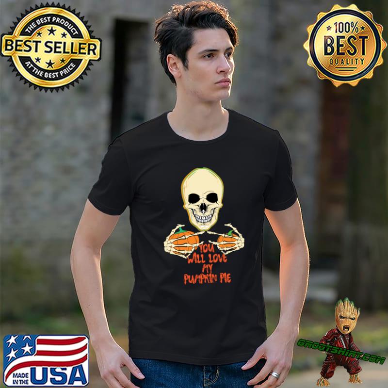 You Will Love My Pumpkin Pie And Skeleton Halloween T-Shirt