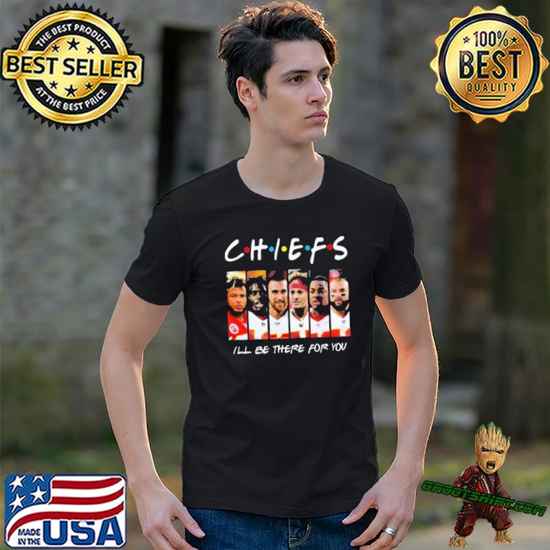Chiefs I will be there for you shirt
