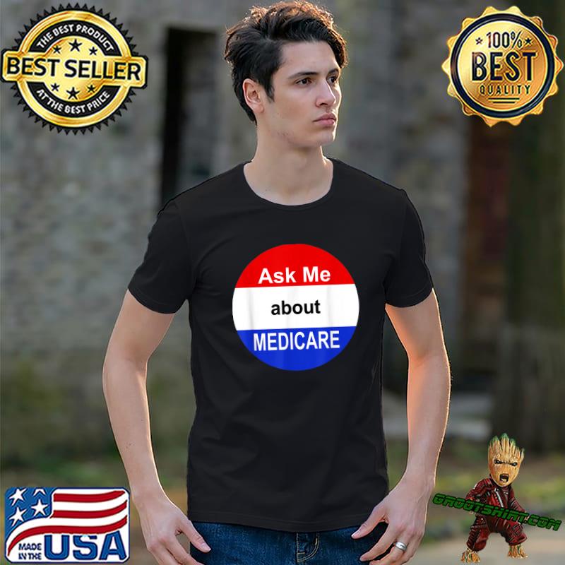 Medicare Health Ask Me About Medicare Election T-Shirt