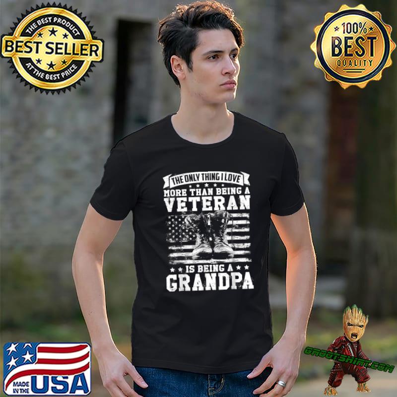 The Only Thing Love More Than Being A Veteran Is Being Granda American Flag Patriotic Military Veteran Grandpa T-Shirt