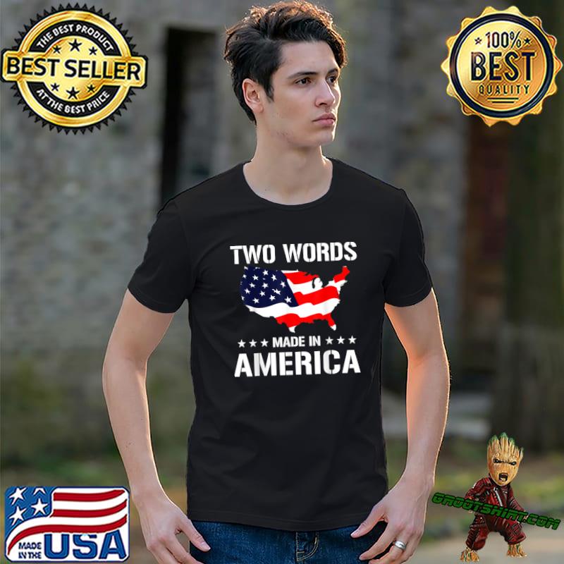 Two Words Made In America Usa Flag Maps Anti Biden T-Shirt