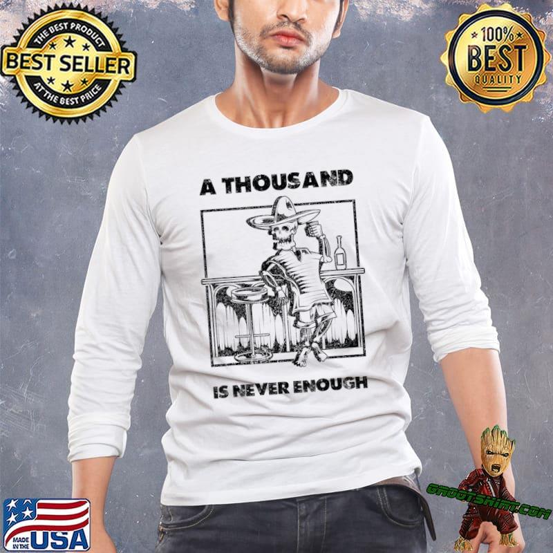 A thousand is never enough recovery smart sexy sober savage skull cowboy T-Shirt