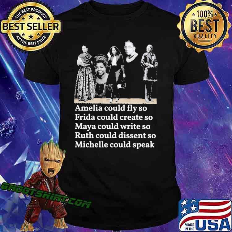 Amelia Could Fly So Fride Could Create So Maya Could Write So Ruth Could Dissent Shirt