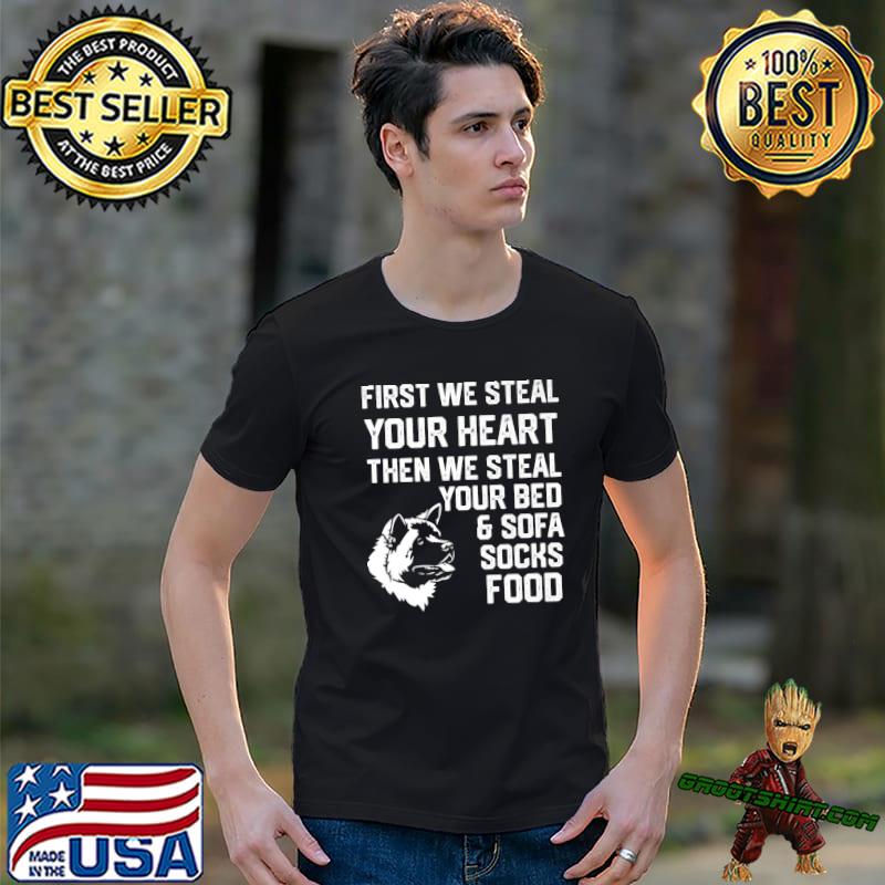 American Akita First We Steal Your Heart Steal Your Bed And Sofa T-Shirt