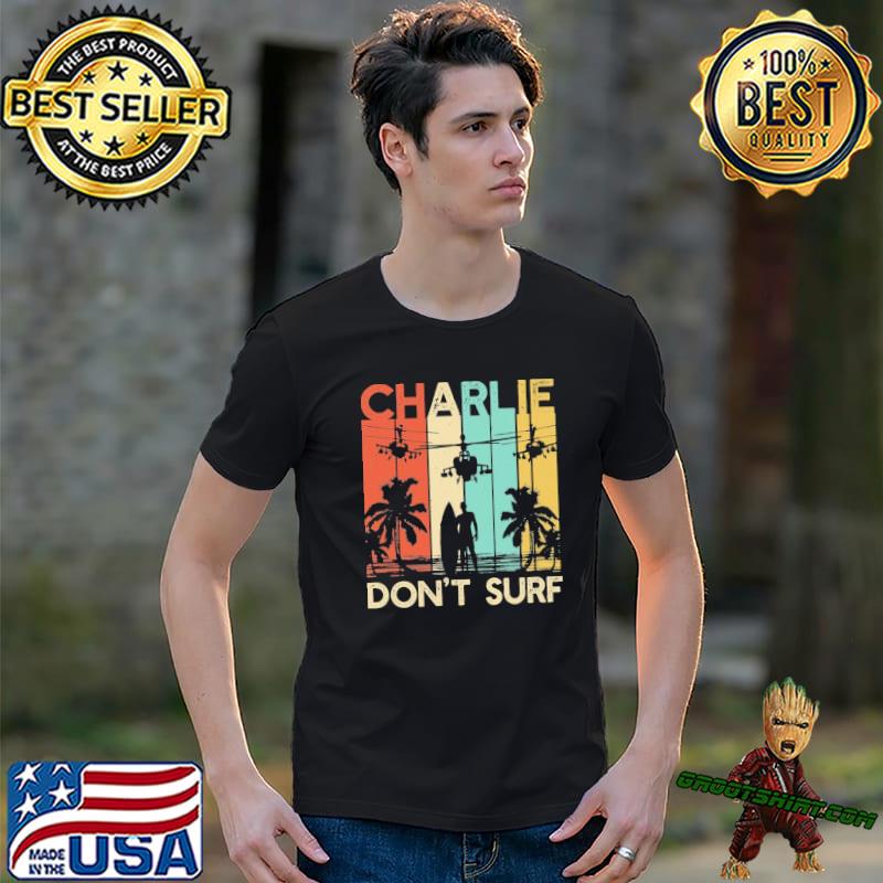 Charlie don`t surf apocalypse now military Vietnam war apocalypse shirt