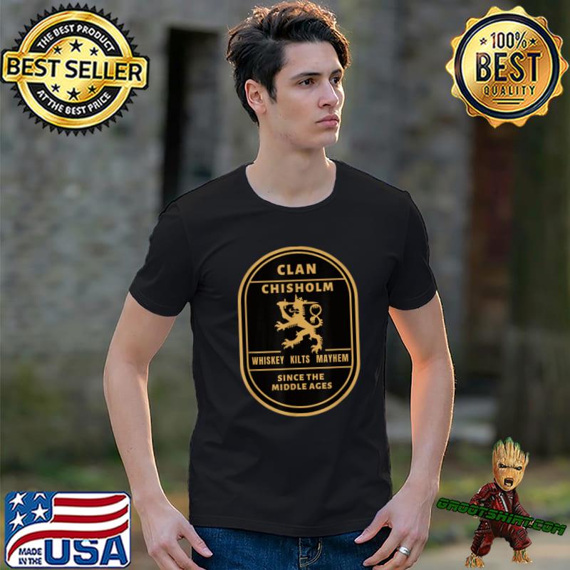 Clan Chisholm Whiskey Kilts Maythem The Middle Ages Scottish Ancestry Highland Games T-Shirt