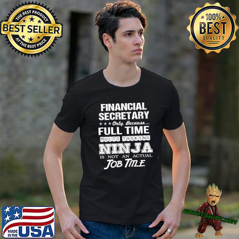 Financial Secretary Only Because Multitasking Ninja Job Time Stars T-Shirt