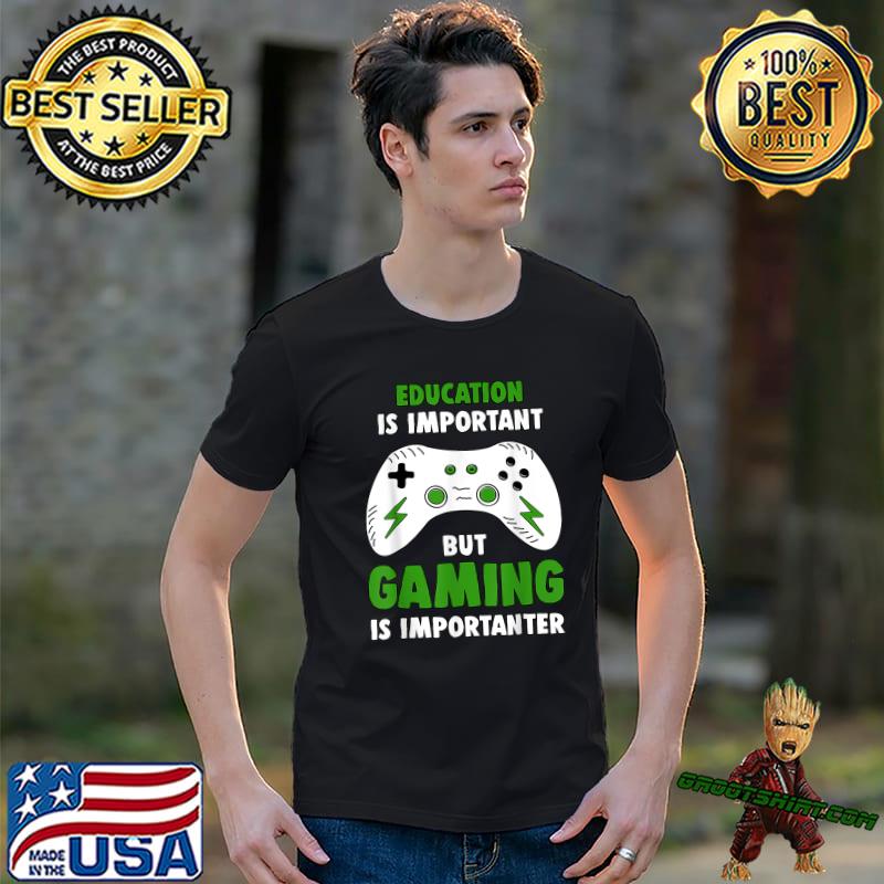 Gamer Education Is Important But Gaming Is Importanter T-Shirt