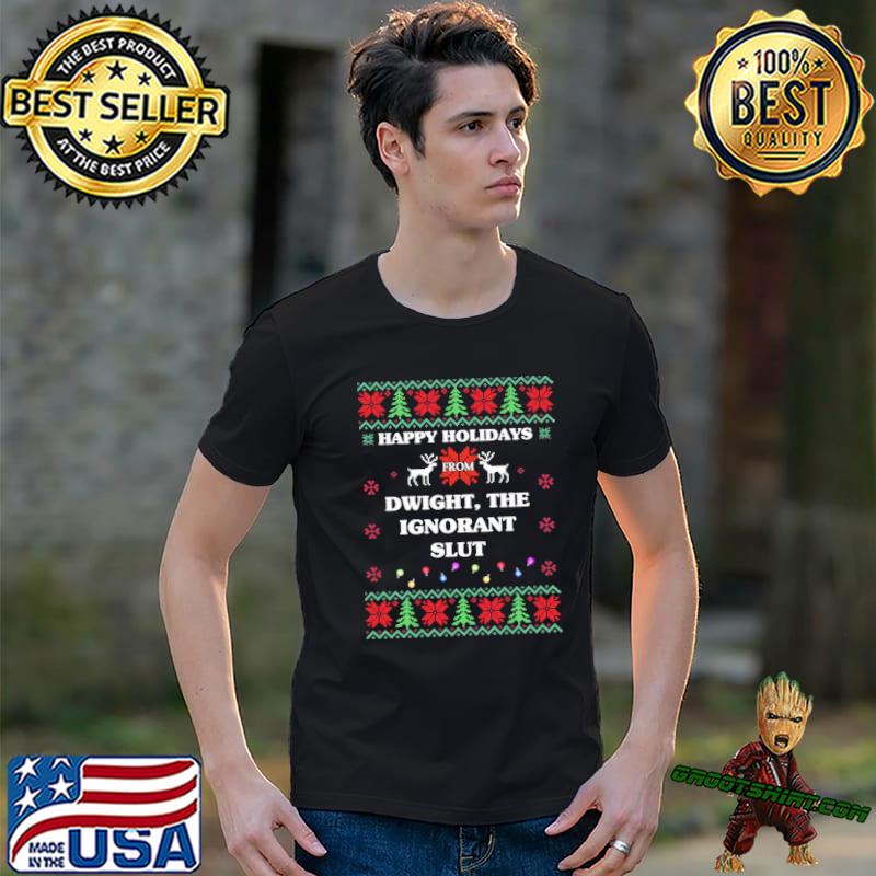 Happy holidays from dwight the ignorant slut ugly christmas classic shirt