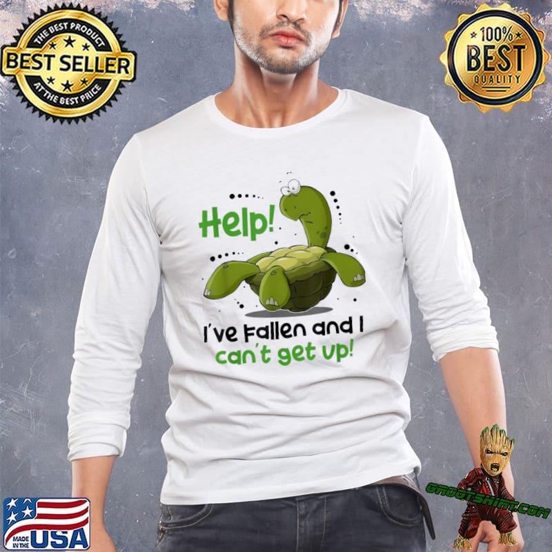 Help I've fallen and I can't get up turtle shirt