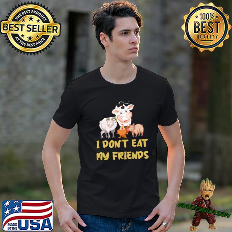 I Don't Eat My Friends Vegan Vegetarian Cow Sheep Chicken Pig T-Shirt
