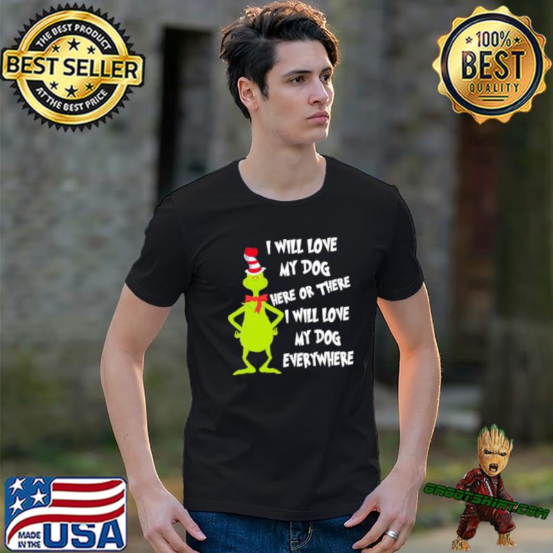 I will love my dog here or there christmas grinch classic shirt