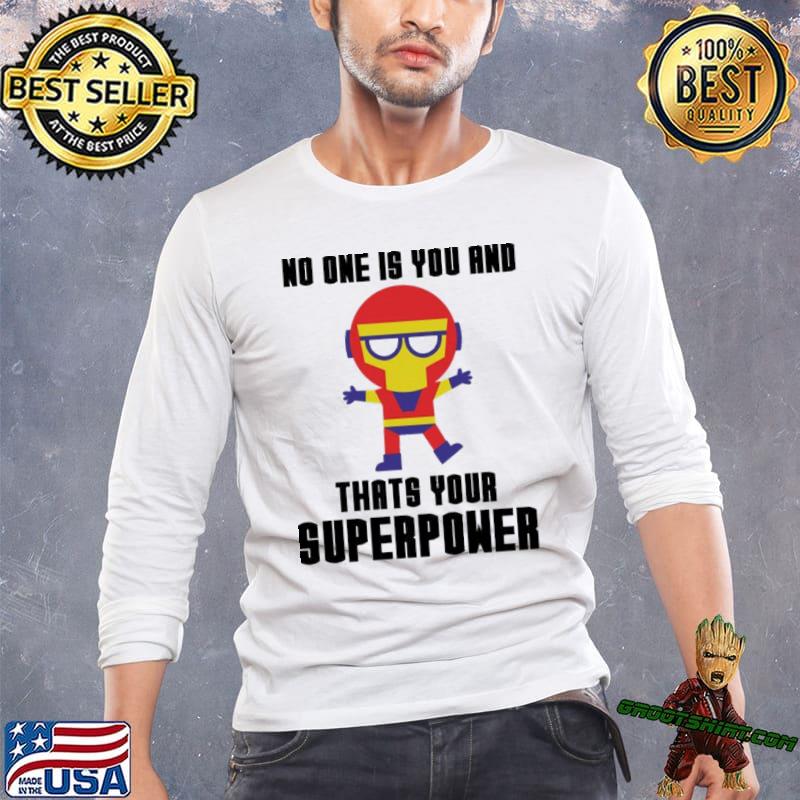 Ironman no one is you and that's your superpower classic shirt