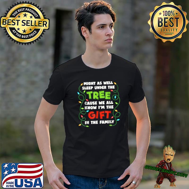 Might As Well Sleep Under The Tree Cause We All Know The Gift In The Family Lights Xmas T-Shirt