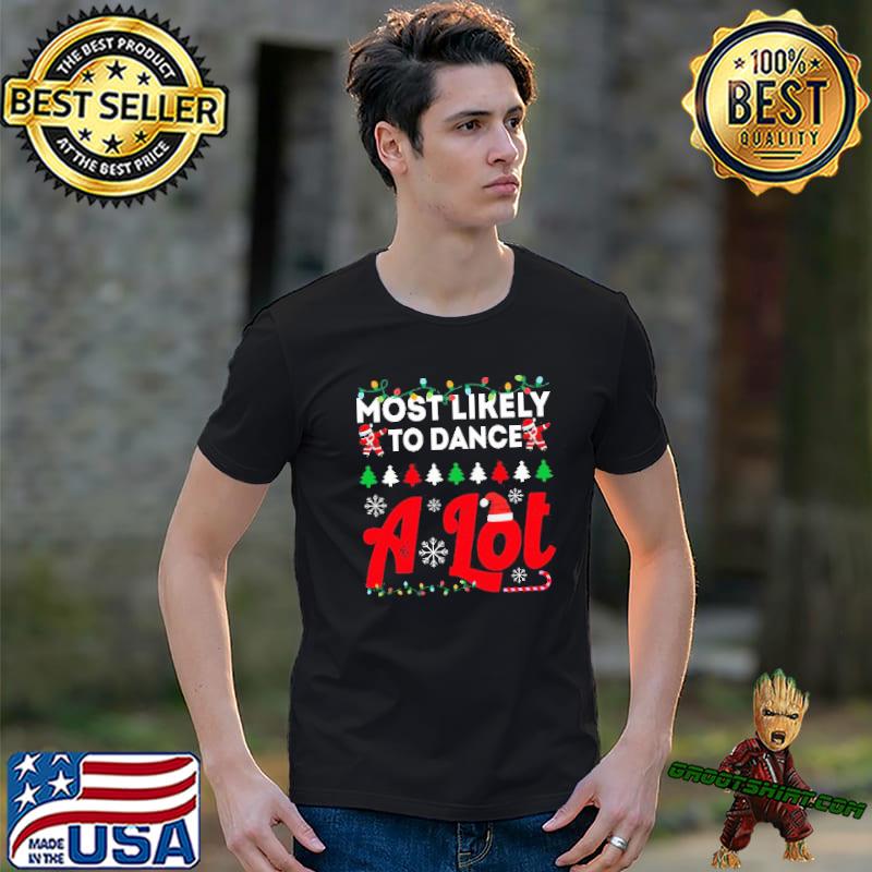 Most likely to dance a lot funny chirstmas family trending shirt