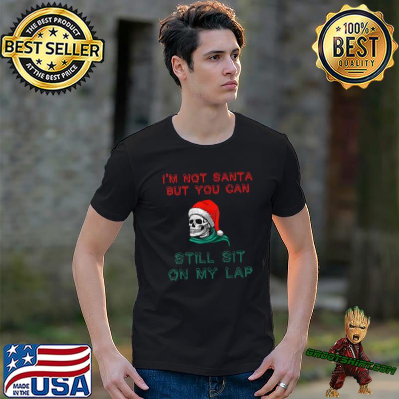 Skull With Santa Hat Christmas I'm Not Santa But You Can Sit On My Lap T-Shirt