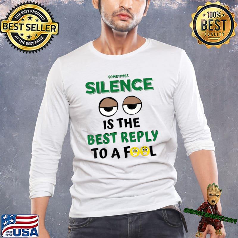 Sometimes Silence Is The Best Reply To A Fool Sayings Eyes T-Shirt