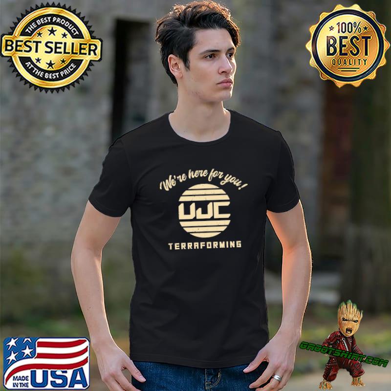 Ujc terraforming we're here for you classic shirt