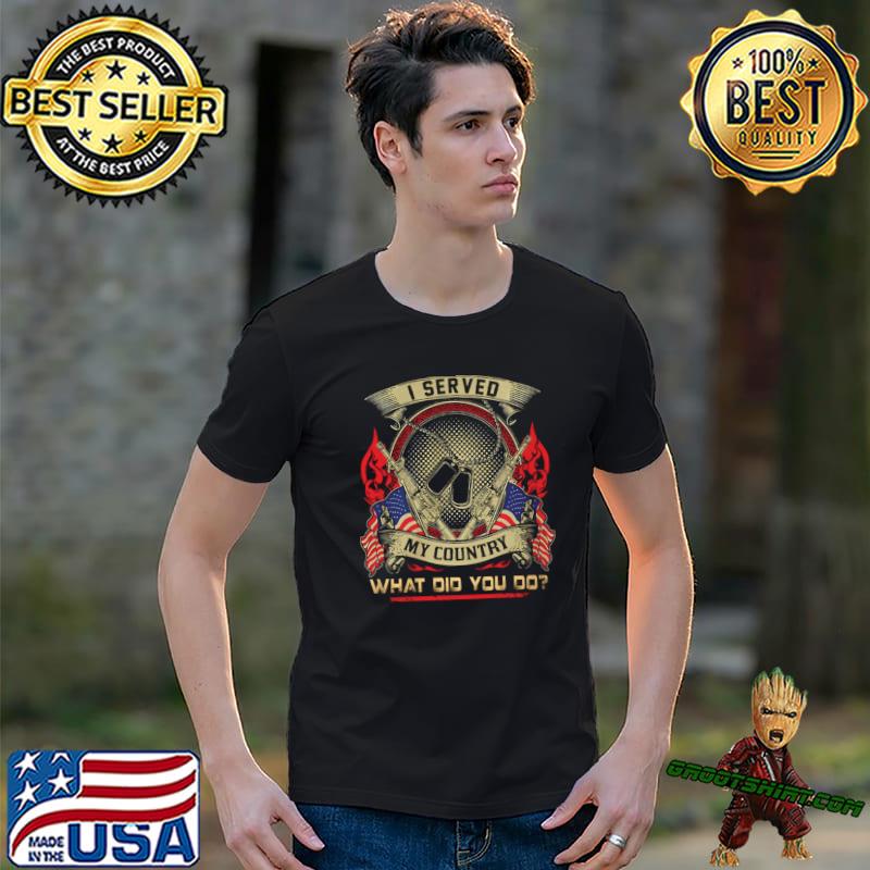 Veteran I Served My Country What Did You Do Gun Usa Flag T-Shirt