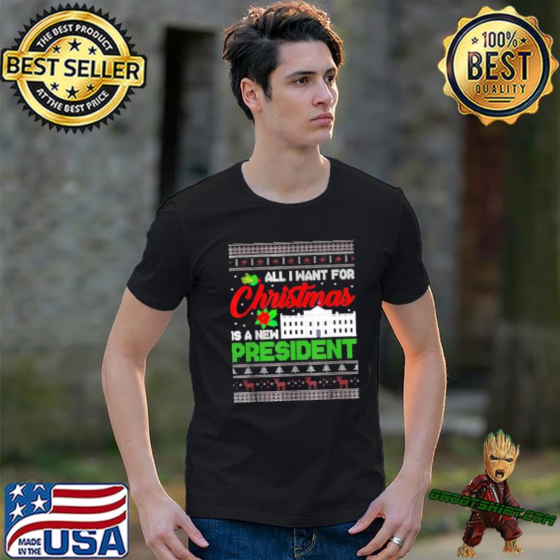 All I want for christmas is a new president classic shirt