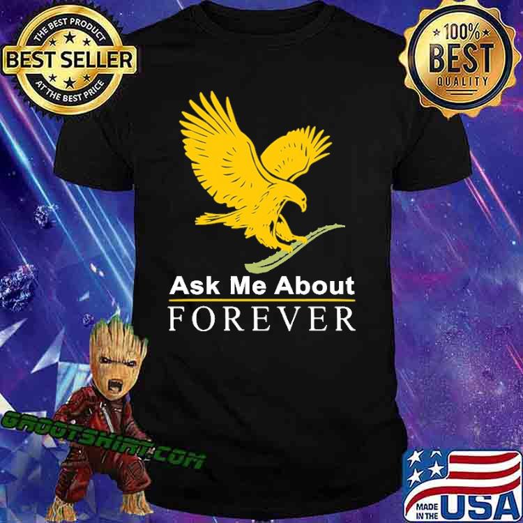 Ask Me About Forever Eagle Shirt