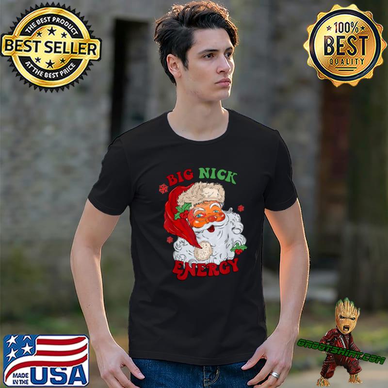 Big Nick Energy Santa Xmas Merry Christmas T-Shirt