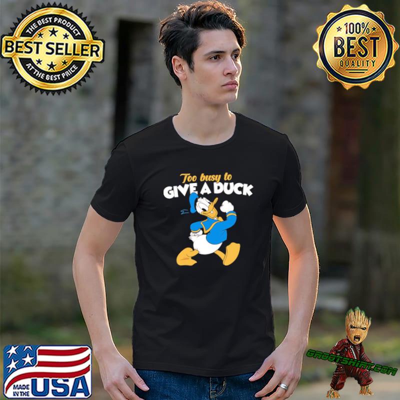 Donald duck too busy to give a duck classic shirt